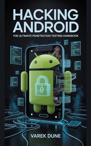 Hacking Android: The Ultimate Penetration Testing Handbook