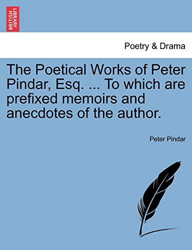 The Poetical Works of Peter Pindar, Esq. ... To which are prefixed memoirs and anecdotes of the author.