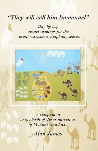 "They will call him Immanuel": Day-by-day gospel readings for the Advent-Christmas-Epiphany season - A companion to the birth-of-Jesus narratives of Matthew and Luke