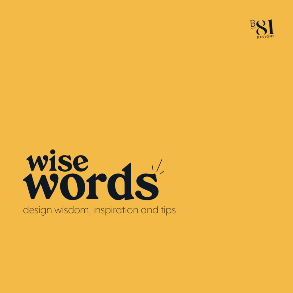 Wise Words: Design wisdom, inspiration and tips