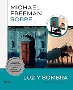 Michael Freeman sobre luz y sombra: Clase magistral de fotografía