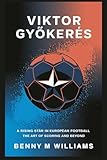 Viktor Gyökeres: A Rising Star in European Football-The Art of Scoring and Beyond