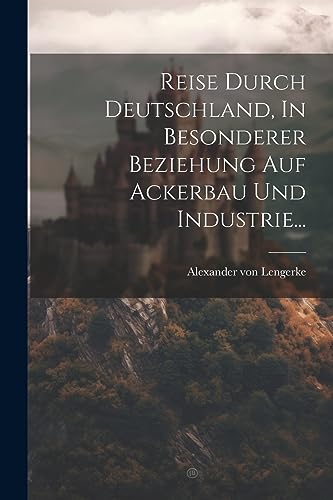 Reise Durch Deutschland, In Besonderer Beziehung Auf Ackerbau Und Industrie... (Czech Edition)