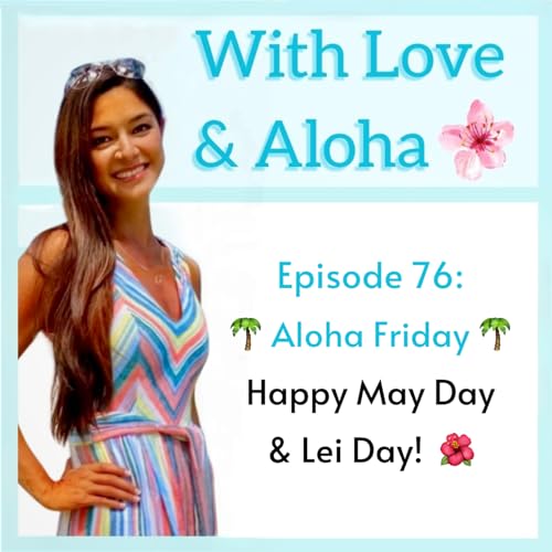 Episode 76: Happy May Day & Lei Day! 🌺