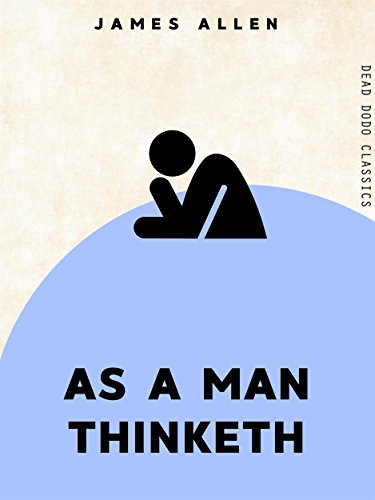 As a Man Thinketh (Dead Dodo Classics)