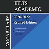 IELTS Academic Vocabulary 2020-2022 Complete Revised Edition: Words and Phrasal Verbs That Will Help You Complete Speaking and Writing/Essay Parts of IELTS Academic Test 2021-2022