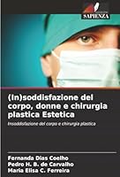 (In)soddisfazione del corpo, donne e chirurgia plastica Estetica: Insoddisfazione del corpo e chirurgia plastica (Italian Edition) 6206828999 Book Cover