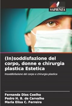 (In)soddisfazione del corpo, donne e chirurgia plastica Estetica: Insoddisfazione del corpo e chirurgia plastica (Italian Edition)