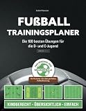 Fußball Trainingsplaner: Die 100 besten Übungen für die D- und C-Jugend