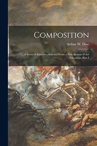 Composition: a Series of Exercises Selected From a New System of Art Education. Part I