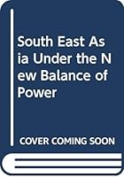 South East Asia Under the New Balance of Power (Praeger special studies in international politics and government) 0275288269 Book Cover