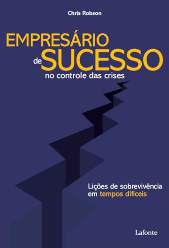 Empresário de Sucesso no Controle das Crises: Lições de Sobrevivê...