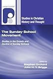 The Sunday School Movement: Studies in the Growth and Decline of Sunday Schools (Studies in Christian History and Thought)