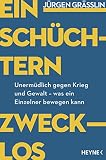 Einschüchtern zwecklos: Unermüdlich gegen Krieg und Gewalt – was ein Einzelner bewegen kann