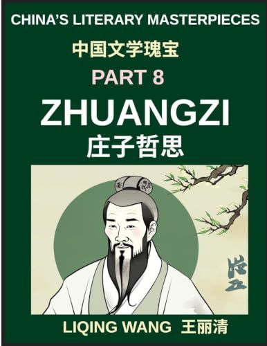 China's Literary Masterpieces (Part 8)- Zhuangzi, Daoist Philosophy, Paradoxes of Reality, and the Art of Effortless Living, A Deep Exploration of ... and Spiritual Freedom in Ancient China