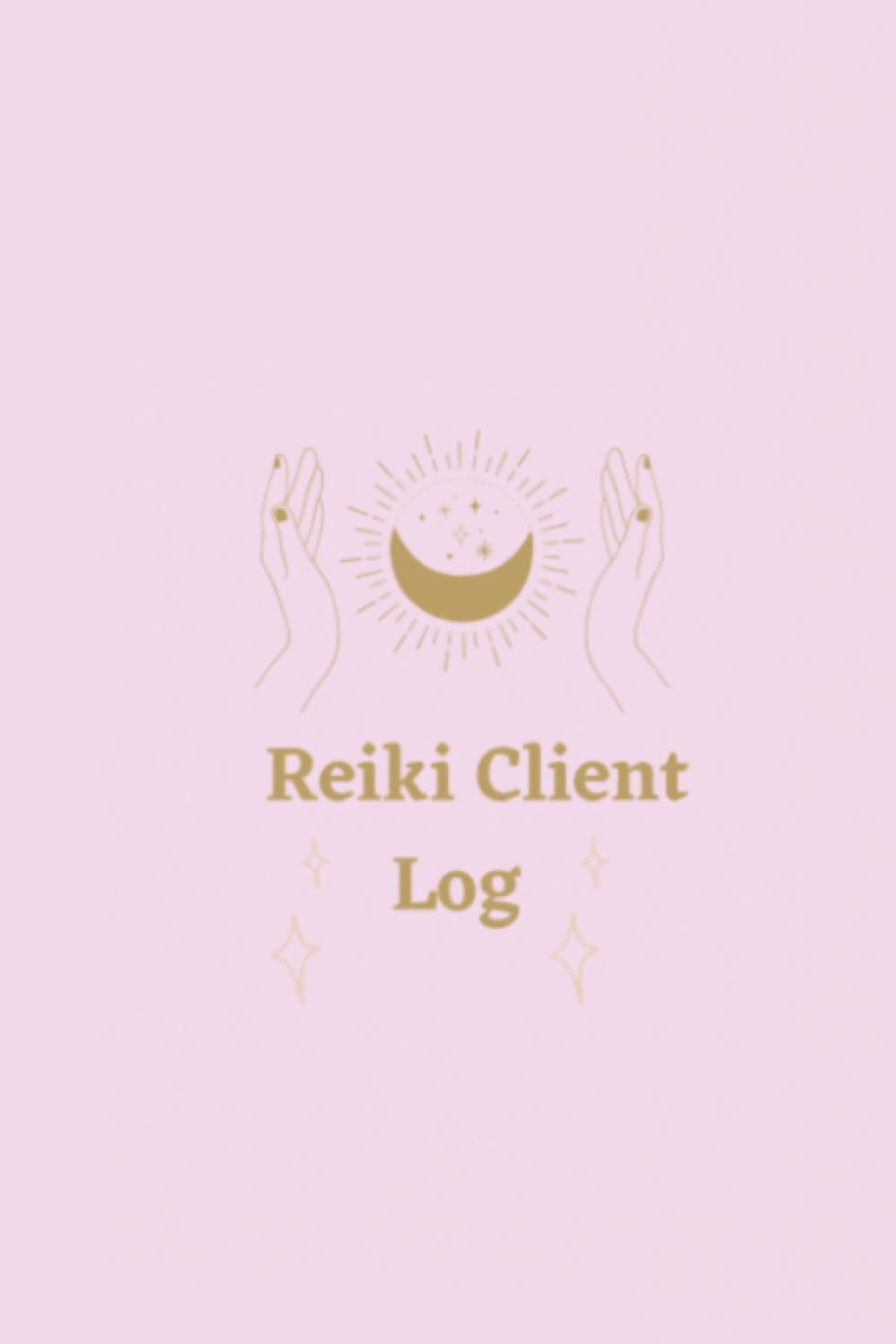 Reiki Client Log Journal Book Self-Help Healing: Client Organizer, Contacts, Notes, Spiritual, Light Worker, Reiki
