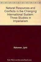Natural Resources and Conflicts in the Changing International System: Three Studies in Imperialism 0566055481 Book Cover