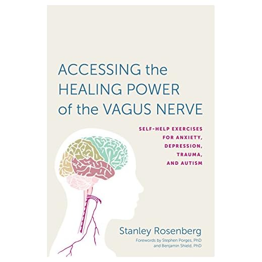 Accessing the Healing Power of the Vagus Nerve: Self-Help Exercises for Anxiety, Depression, Trauma, and Autism