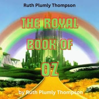 Ruth Plumly Thompson: THE ROYAL BOOK OF OZ: In which the Scarecrow goes to search for his family tree and discovers that he i