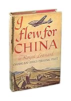 I flew for China. Chiang-Kai-shek's personal pilot. B000QHCEBA Book Cover