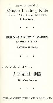 Hardcover How to Build a Muzzle Loading Rifle Lock Stock and Barrell - Building a Muzzle Loading Target Pistol - Let's Make and Trim a Powder Horn - The Manufacture of Gun Flints Book