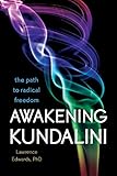 Awakening Kundalini: The Path to Radical Freedom