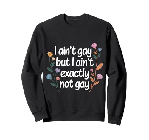I Ain't Gay But I Ain't Exactly Not Gay LGBTQ - �g���[�i�[