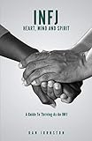 personalities  INFJ Heart, Mind and Spirit: Understand Yourself and Fulfill Your Purpose as an INFJ
