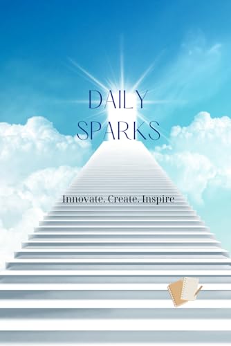 DAILY SPARKS: A Daily Journal to Capture Your Brightest Ideas