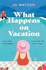 What Happens On Vacation: The enemies-to-lovers romantic comedy you won't want to go on holiday without! (English Edition)