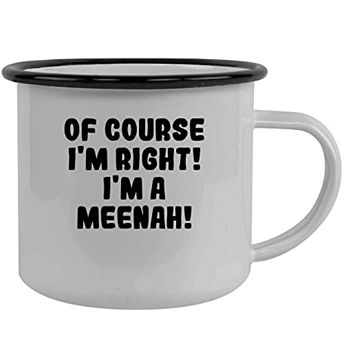 Of Course I'm Right! I'm A Meenah! - Stainless Steel 12Oz Camping Mug, Black