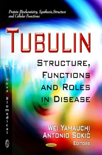 Tubulin: Structure, Functions and Roles in Disaster (Protein Biochemistry, Synthesis, Structure and Cellular Functions)