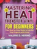 Mastering Heat Transfer Vinyl for Beginners