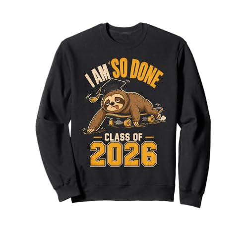 I Am So Done Class of 2026 Sloth Funny Graduation Sweatshirt