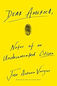 Dear America by Jose Antonio Vargas