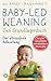 Baby-led Weaning - Das Grundlagenbuch: Der stressfreie Beikostweg. Komplett überarbeitete und aktualisierte Neuausgabe und Buch günstig Kaufen-Baby-led Weaning - Das Grundlagenbuch: Der stressfreie Beikostweg. Komplett überarbeitete und aktualisierte Neuausgabe