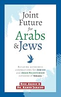 Joint Future for Arabs & Jews: Building authentic connections for Jewish and Arab Palestinian citizens of Israel B0D98V6RTN Book Cover