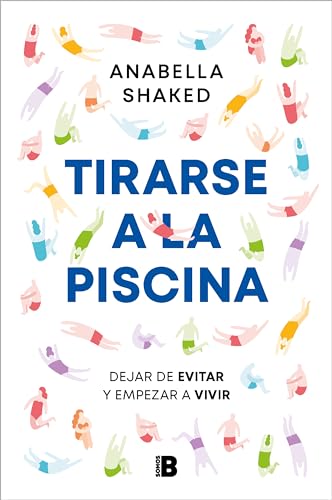 Tirarse a la piscina: Dejar de evitar y empezar a vivir (Somos B)