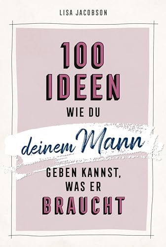 Image of 100 Ideen, wie du deinem Mann geben kannst, was er braucht (German Edition)