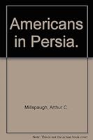 Americans in Persia (The Middle East in the Twentieth Century) 0405053509 Book Cover