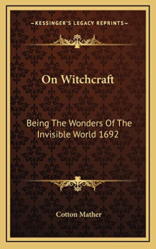 On Witchcraft: Being The Wonders Of The Invisible World 1692