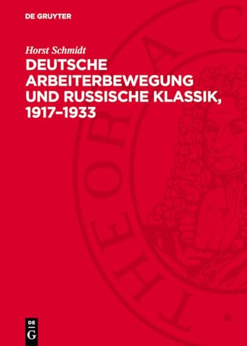Deutsche Arbeiterbewegung und Russische Klassik, 1917–1933: Funktion und Wirkung der sozialistischen Rezeption der russischen Literatur im ... Prozeß der Weimarer Republik (German Edition)
