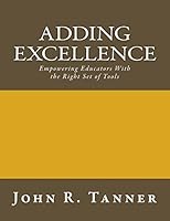 Adding Excellence: Empowering Educators With the Right Set of Tools 1511573554 Book Cover