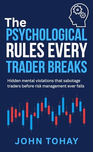 The Psychological Rules Every Trader Breaks: Hidden mental violations that sabotage traders before risk management ever fails