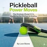 Pickleball Power Moves: The Strategic Blueprint to...