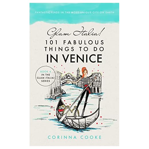 Glam Italia! 101 Fabulous Things To Do In Venice: Fantastic Finds In The most Unique City On Earth