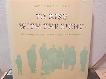 To rise with the light: The spiritual odyssey of Jack Chambers
