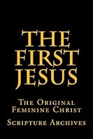 The First Jesus: The Original Feminine Christ 154831997X Book Cover