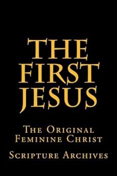 Paperback The First Jesus: The Original Feminine Christ Book