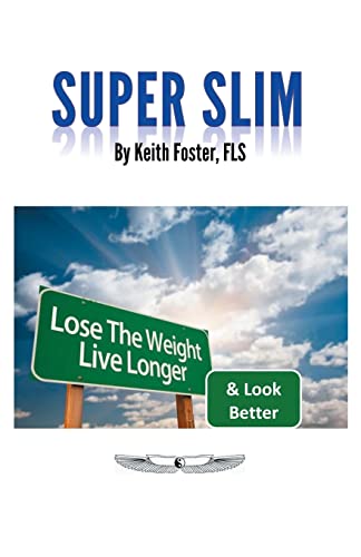 Super Slim: The Intelligent Person's Guide to a Slimmer, Healthier & Longer Life